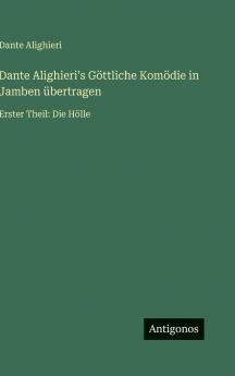 Dante Alighieriʼs Göttliche Komödie in Jamben übertragen