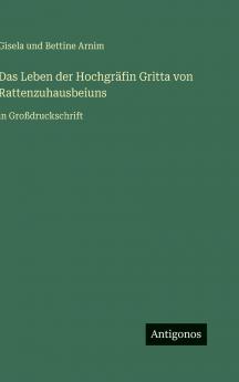 Das Leben der Hochgräfin Gritta von Rattenzuhausbeiuns