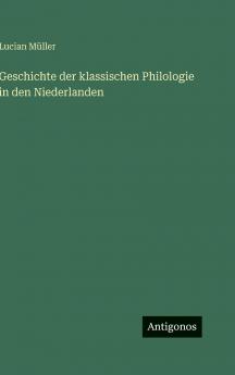 Geschichte der klassischen Philologie in den Niederlanden