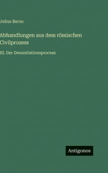 Abhandlungen aus dem römischen Civilprozess