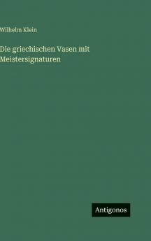 Die griechischen Vasen mit Meistersignaturen