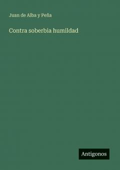 Contra soberbia humildad