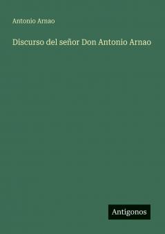 Discurso del señor Don Antonio Arnao