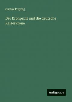 Der Kronprinz und die deutsche Kaiserkrone