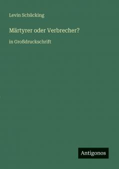 Märtyrer oder Verbrecher?