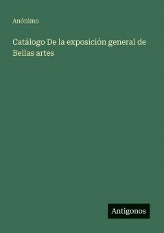 Catálogo De la exposición general de Bellas artes