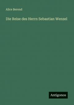 Die Reise des Herrn Sebastian Wenzel