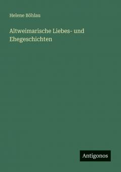 Altweimarische Liebes- und Ehegeschichten
