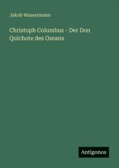 Christoph Columbus - Der Don Quichote des Ozeans