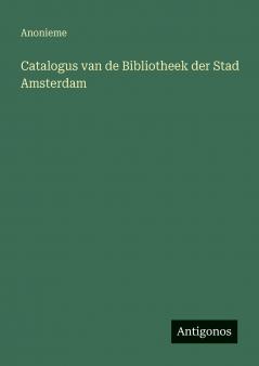 Catalogus van de Bibliotheek der Stad Amsterdam