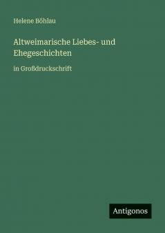 Altweimarische Liebes- und Ehegeschichten