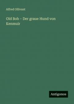 Old Bob - Der graue Hund von Kenmuir