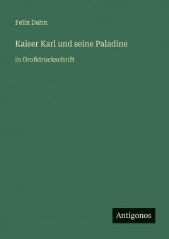 Kaiser Karl und seine Paladine
