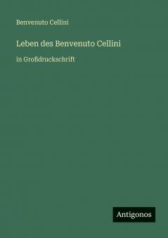 Leben des Benvenuto Cellini