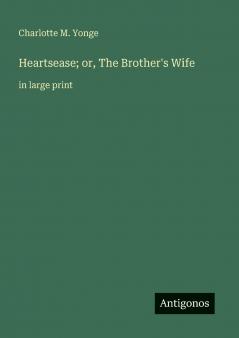 Heartsease; or The Brother's Wife