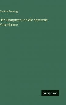 Der Kronprinz und die deutsche Kaiserkrone