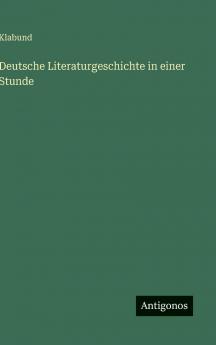 Deutsche Literaturgeschichte in einer Stunde