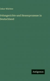 Vehmgerichte und Hexenprozesse in Deutschland