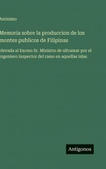 Memoria sobre la produccion de los montes publicos de Filipinas