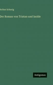 Der Roman von Tristan und Isolde