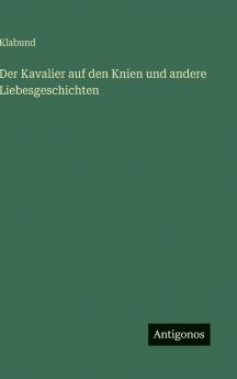 Der Kavalier auf den Knien und andere Liebesgeschichten
