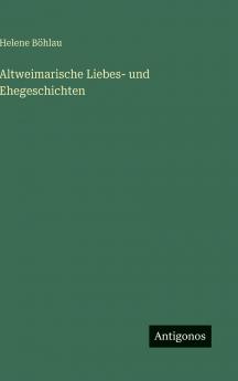 Altweimarische Liebes- und Ehegeschichten
