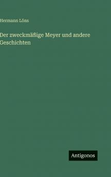 Der zweckmäßige Meyer und andere Geschichten