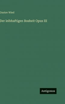 Der leibhaftigen Bosheit Opus III