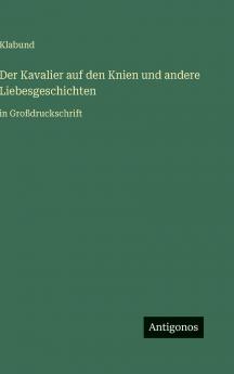Der Kavalier auf den Knien und andere Liebesgeschichten