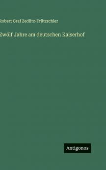 Zwölf Jahre am deutschen Kaiserhof