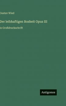 Der leibhaftigen Bosheit Opus III