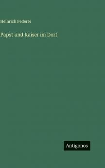 Papst und Kaiser im Dorf
