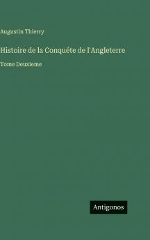 Histoire de la Conquéte de l'Angleterre