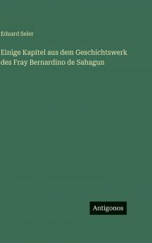 Einige Kapitel aus dem Geschichtswerk des Fray Bernardino de Sahagun