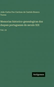 Memorias historico-genealogicas dos duques portuguezes do seculo XIX