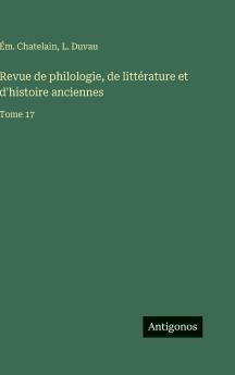 Revue de philologie de littérature et d'histoire anciennes
