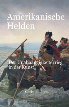 Amerikanische Helden Der Unabhängigkeitskrieg in der Kunst