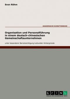 Organisation und Personalführung in einem deutsch-chinesischen Gemeinschaftsunternehmen unter besonderer Berücksichtigung kultureller Hintergründe