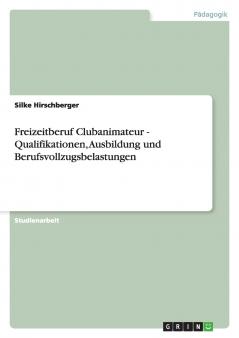 Freizeitberuf Clubanimateur - Qualifikationen Ausbildung und Berufsvollzugsbelastungen