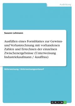 Ausfüllen eines Formblattes zur Gewinn- und Verlustrechnung mit vorhandenen Zahlen und Errechnen der einzelnen Zwischenergebnisse (Unterweisung Industriekaufmann / -kauffrau)