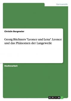 Georg Büchners Leonce und Lena. Leonce und das Phänomen der Langeweile