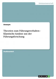 Theorien zum Führungsverhalten - Klassische Ansätze aus der Führungsforschung