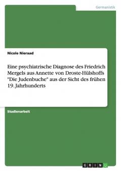Eine psychiatrische Diagnose des Friedrich Mergels aus Annette von Droste-Hülshoffs Die Judenbuche aus der Sicht des frühen 19. Jahrhunderts