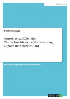 Korrektes Ausfüllen des Zeitnachweisbogens (Unterweisung Diplom-Betriebswirt / -in)