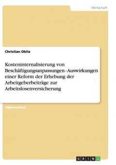 Kosteninternalisierung von Beschäftigungsanpassungen - Auswirkungen einer Reform der Erhebung der Arbeitgeberbeiträge zur Arbeitslosenversicherung