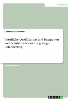 Berufliche Qualifikation und Integration von Berufsanwärtern mit geistiger Behinderung