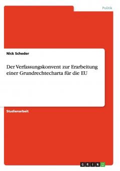 Der Verfassungskonvent zur Erarbeitung einer Grundrechtecharta für die EU