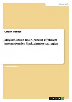 Möglichkeiten und Grenzen effektiver internationaler Markteintrittsstrategien