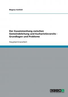 Der Zusammenhang zwischen Gemeindeleitung und Eucharistievorsitz - Grundlagen und Probleme