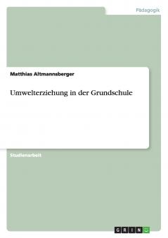 Umwelterziehung in der Grundschule